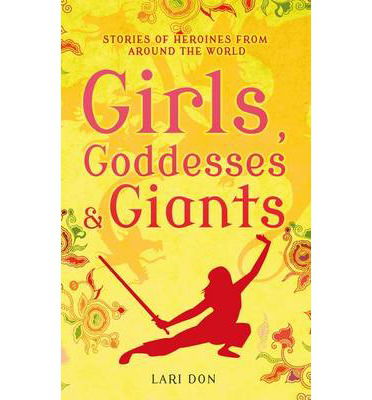 Cover for Lari Don · Girls, Goddesses and Giants: Tales of Heroines from Around the World (Pocketbok) (2014)