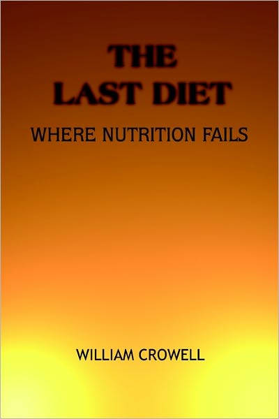 William Crowell · The Last Diet: Where Nutrition Fails. (Paperback Book) (2003)