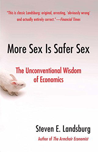 Cover for Steven E. Landsburg · More Sex Is Safer Sex: The Unconventional Wisdom Of Economics (Paperback Book) [Ed edition] (2008)