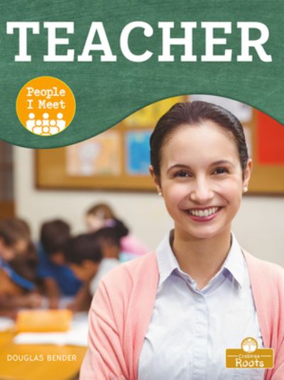 Teacher - Douglas Bender - Libros - Crabtree Roots - 9781427141224 - 1 de junio de 2024