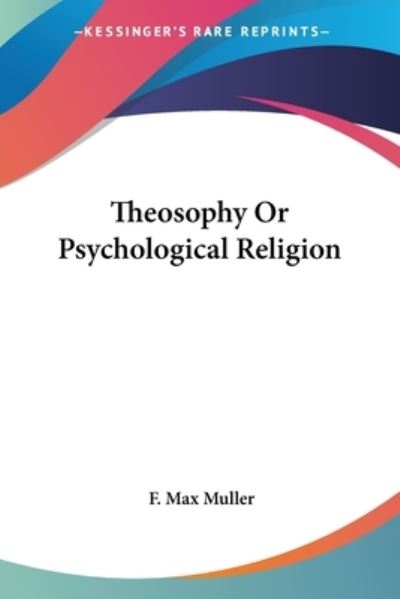 Cover for F. Max Muller · Theosophy or Psychological Religion (Paperback Book) (2006)