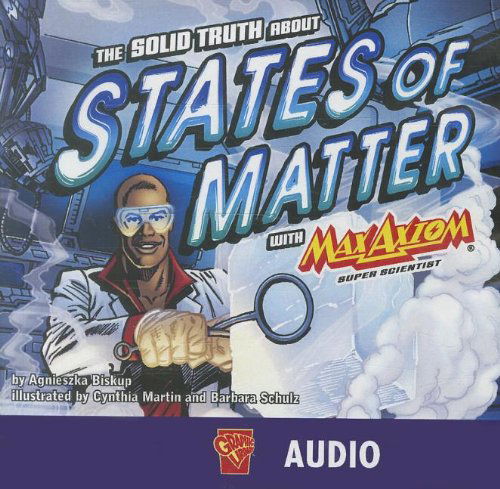 Cover for Agnieszka Biskup · The Solid Truth About States of Matter with Max Axiom, Super Scientist (Audiobook (CD)) (2009)