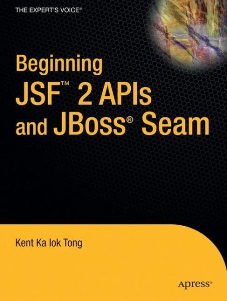 Cover for Kent Ka Iok Tong · Beginning JSF (TM) 2 APIs and JBoss (R) Seam (Paperback Book) [1st edition] (2009)