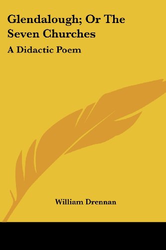 Glendalough; or the Seven Churches: a Didactic Poem - William Drennan - Books - Kessinger Publishing, LLC - 9781432682224 - June 1, 2007