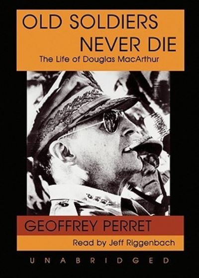 Old Soldiers Never Die - Geoffrey Perret - Muzyka - Blackstone Audiobooks - 9781433234224 - 1 marca 2008