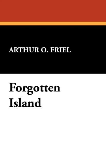 Forgotten Island - Arthur O. Friel - Books - Wildside Press - 9781434464224 - March 30, 2008