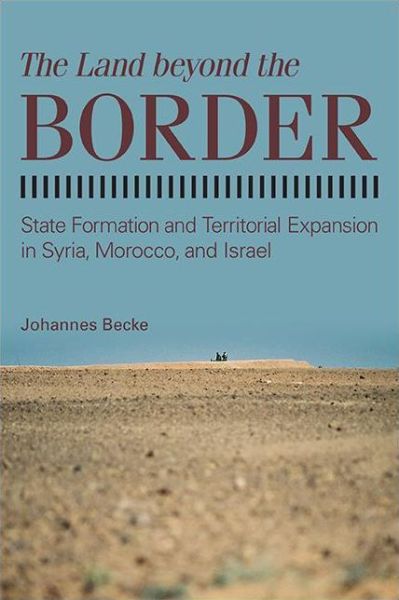 Cover for Johannes Becke · The Land beyond the Border: State Formation and Territorial Expansion in Syria, Morocco, and Israel - SUNY series in Comparative Politics (Paperback Book) (2022)