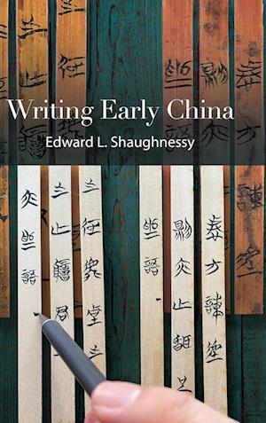 Cover for Edward L. Shaughnessy · Writing Early China - SUNY series in Chinese Philosophy and Culture (Hardcover Book) (2023)
