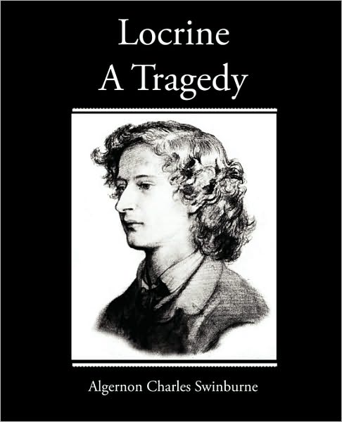 Cover for Algernon Charles Swinburne · Locrine - a Tragedy (Paperback Book) (2010)