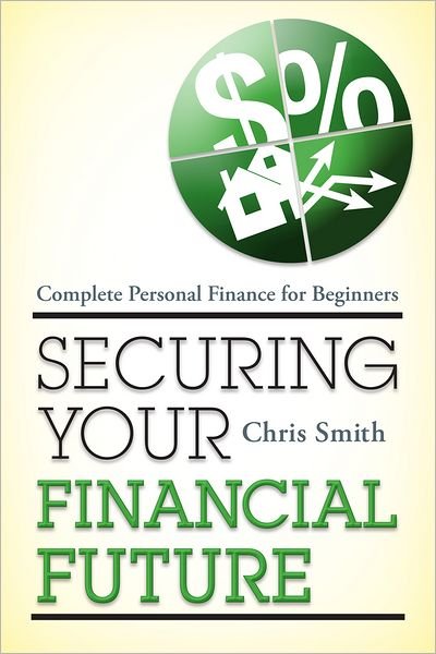 Cover for Chris Smith · Securing Your Financial Future: Complete Personal Finance for Beginners (Taschenbuch) (2012)