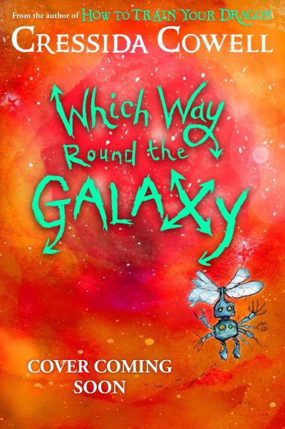 Which Way Round the Galaxy: The 'out-of-this-world' new series from the author of HOW TO TRAIN YOUR DRAGON - Which Way - Cressida Cowell - Bøker - Hachette Children's Group - 9781444968224 - 28. september 2023