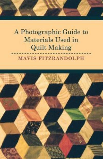 Cover for Mavis Fitzrandolph · A Photographic Guide to Materials Used in Quilt Making (Paperback Book) (2011)