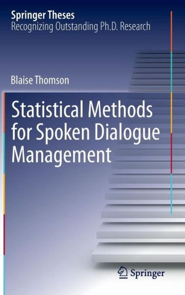 Cover for Blaise Thomson · Statistical Methods for Spoken Dialogue Management - Springer Theses (Innbunden bok) [2013 edition] (2013)