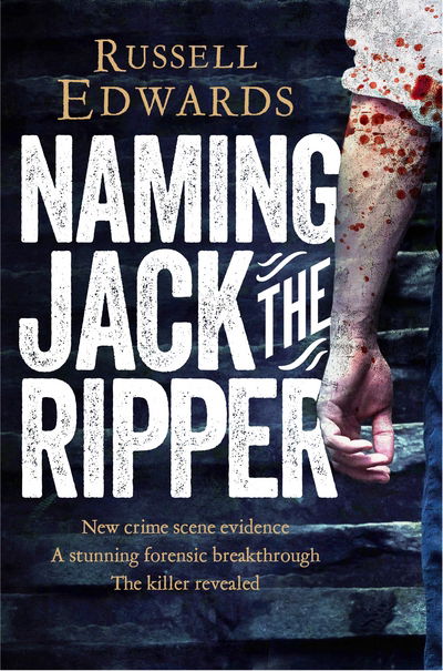 Cover for Russell Edwards · Naming Jack the Ripper: New Crime Scene Evidence, A Stunning Forensic Breakthrough, The Killer Revealed (Paperback Book) [Main Market Ed. edition] (2015)