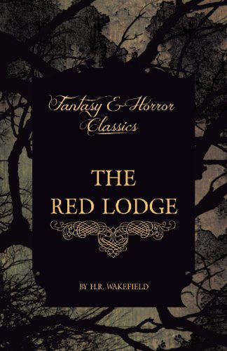 The Red Lodge (Fantasy and Horror Classics) - H. R. Wakefield - Books - Fantasy and Horror Classics - 9781447404224 - May 4, 2011