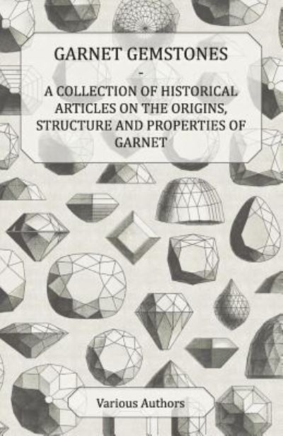 Cover for Garnet Gemstones - a Collection of Historical Articles on the Origins, Structure and Properties of Garnet (Paperback Book) (2011)