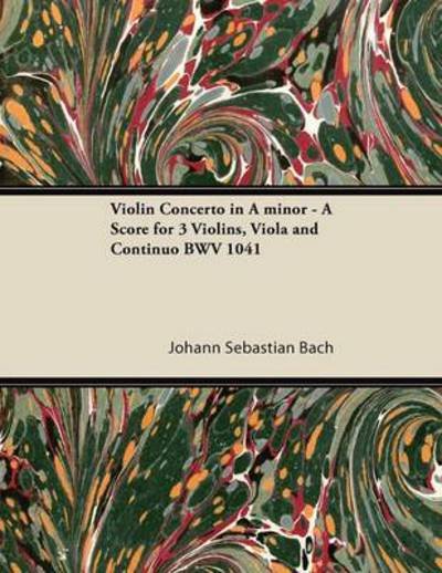 Violin Concerto in a Minor - a Score for 3 Violins, Viola and Continuo Bwv 1041 - Johann Sebastian Bach - Libros - Browne Press - 9781447475224 - 9 de enero de 2013