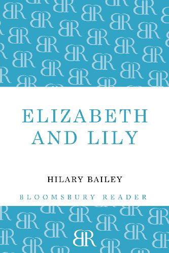 Cover for Hilary Bailey · Elizabeth and Lily (Paperback Book) (2012)