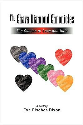 The Chava Diamond Chronicles: the Shades of Love and Hate - Eva Fischer-dixon - Livros - Xlibris - 9781450019224 - 9 de março de 2010
