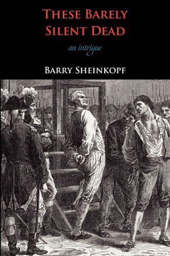 Cover for Barry Sheinkopf · These Barely Silent Dead: an Intrigue (Paperback Bog) (2010)