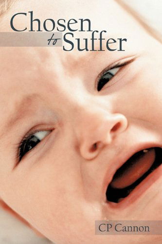 Chosen to Suffer - CP Cannon - Boeken - AuthorHouse - 9781452002224 - 19 mei 2010