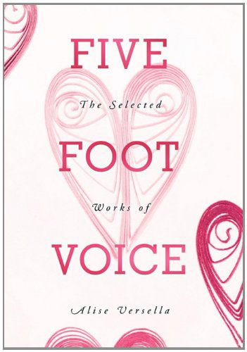 Cover for Alise Versella · Five Foot Voice: the Selected Works of Alise Versella (Gebundenes Buch) (2011)