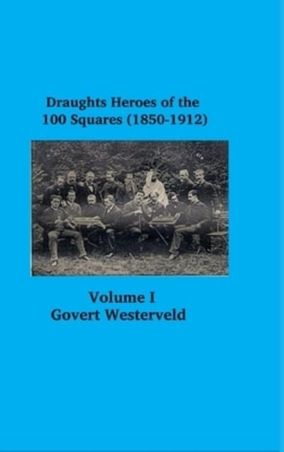 Draughts heroes of the 100 squares (1850-1912) Letters A - H - Volume I - Govert Westerveld - Kirjat - Lulu.com - 9781458381224 - torstai 24. maaliskuuta 2022