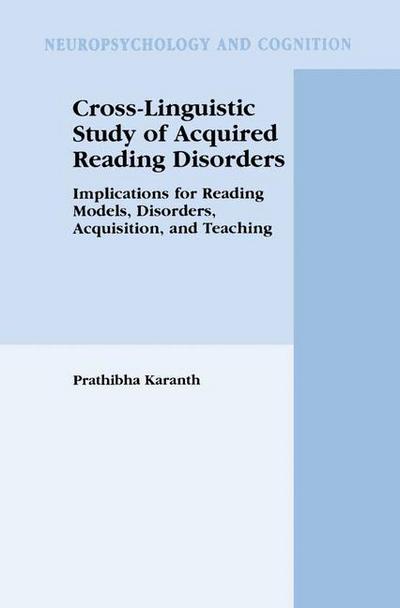 Cross-Linguistic Study of Acquired Reading Disorders: Implications for Reading Models, Disorders, Acquisition, and Teaching - Neuropsychology and Cognition - Prathibha Karanth - Bøger - Springer-Verlag New York Inc. - 9781461347224 - 17. september 2012