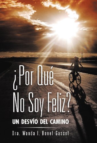 Cover for Dra Wanda I. Bonet-gascot · Por Que No Soy Feliz?: Un Desvio Del Camino (Hardcover bog) [Spanish edition] (2012)