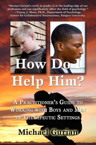 Cover for Michael Gurian · How Do I Help Him?: a Practitioner's Guide to Working with Boys and men in Therapeutic Settings (Pocketbok) (2011)