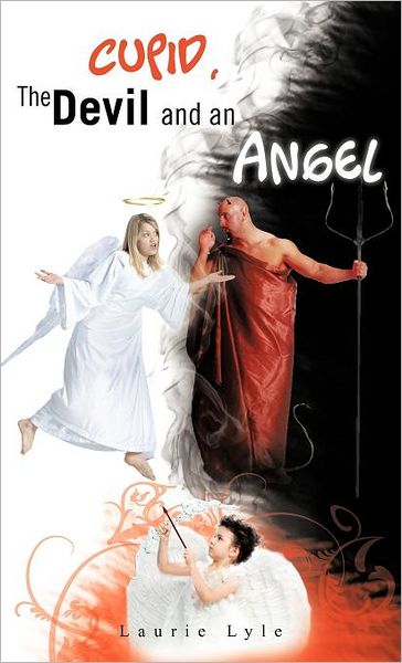 Cover for Laurie Lyle · Cupid, the Devil and an Angel (Hardcover Book) (2012)