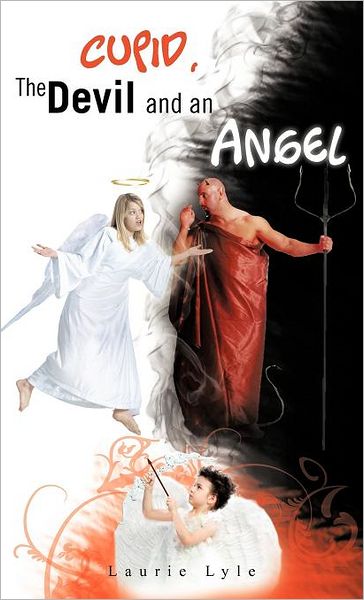 Cupid, the Devil and an Angel - Laurie Lyle - Książki - Trafford Publishing - 9781466946224 - 13 lipca 2012