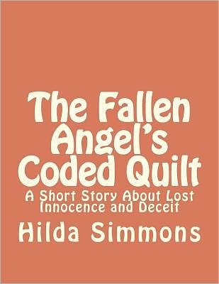 Cover for Ms Hilda Simmons · The Fallen Angel's Coded Quilt: a Short Story About Lost Innocence and Deceit (Paperback Bog) (2012)