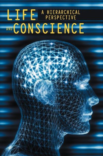 Cover for Miguel Ochoa · Life and Conscience: a Hierarchical Perspective (Paperback Book) (2013)