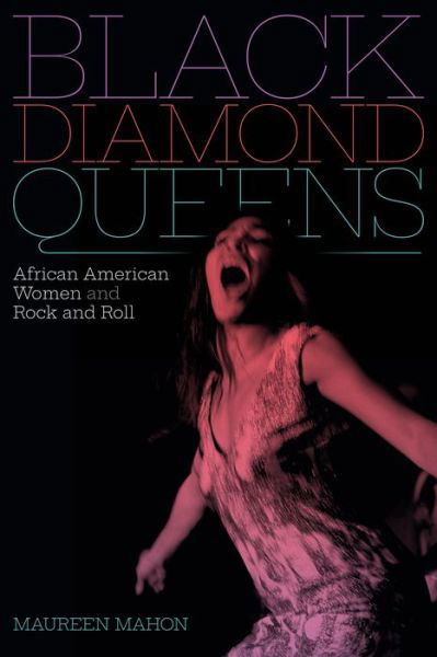 Cover for Maureen Mahon · Black Diamond Queens: African American Women and Rock and Roll - Refiguring American Music (Paperback Book) (2020)