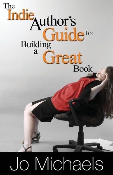 Cover for Jo Michaels · The Indie Author's Guide To: Building a Great Book (Paperback Bog) (2012)