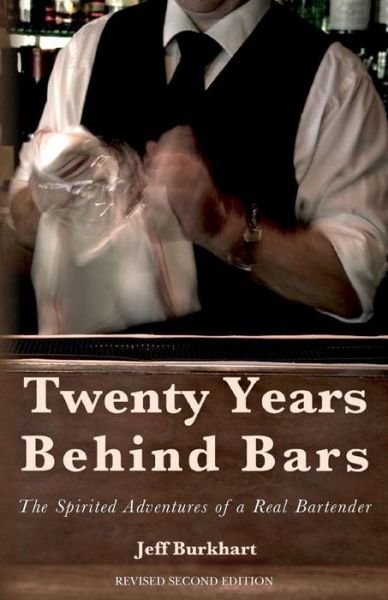 Cover for Jeff Burkhart · Twenty Years Behind Bars: the Spirited Adventures of a Real Bartender (Paperback Book) (2012)