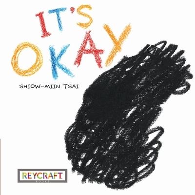 It's Okay - Shiow-Miin Tsai - Books - REYCRAFT BOOKS - 9781478868224 - May 1, 2020