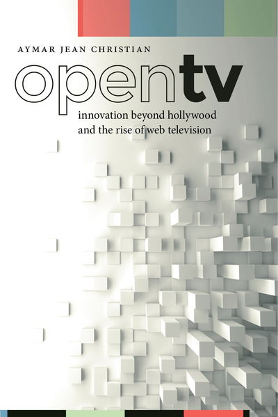 Cover for Aymar Jean Christian · Open TV: Innovation beyond Hollywood and the Rise of Web Television - Postmillennial Pop (Hardcover Book) (2018)