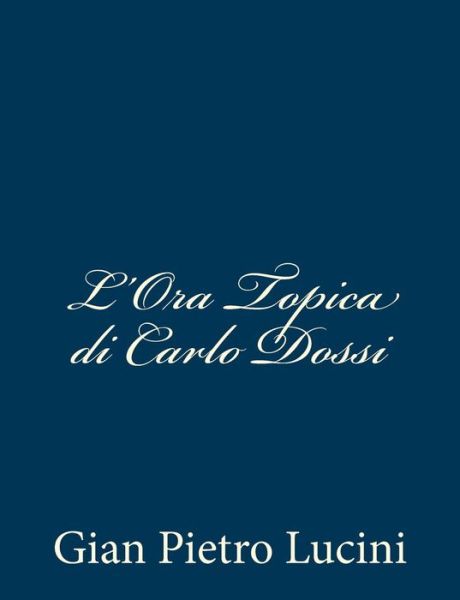 Cover for Gian Pietro Lucini · L'ora Topica Di Carlo Dossi (Paperback Book) [Italian edition] (2012)