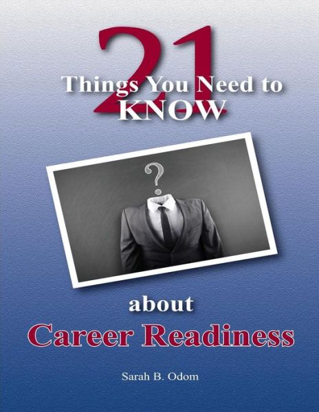 Cover for Odom, Sarah B, PhD · 21 Things You Need to KNOW about Career Readiness: Student Workbook for Writing &amp; Technology (Paperback Book) (2013)