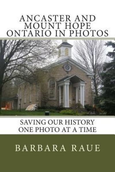 Cover for Barbara Raue · Ancaster and Mount Hope Ontario in Photos (Pocketbok) (2013)
