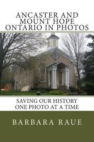 Cover for Barbara Raue · Ancaster and Mount Hope Ontario in Photos (Paperback Book) (2013)