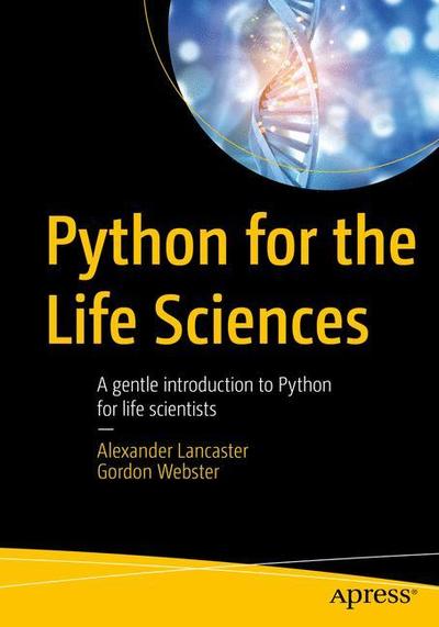 Cover for Alexander Lancaster · Python for the Life Sciences: A Gentle Introduction to Python for Life Scientists (Paperback Book) [1st edition] (2019)