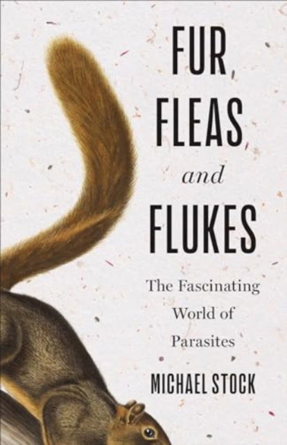 Fur, Fleas, and Flukes: The Fascinating World of Parasites - Michael Stock - Books - University of Toronto Press - 9781487509224 - November 3, 2024