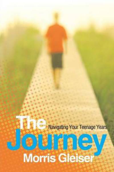 Cover for Morris Gleiser · The Journey: Navigating Your Teenage Years (Paperback Book) (2015)