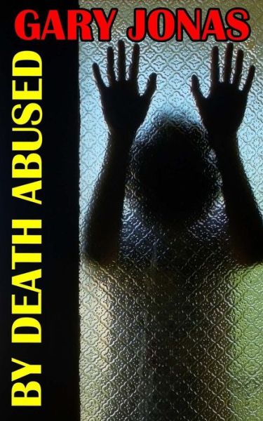 Cover for Gary Jonas · By Death Abused (Paperback Book) (2013)