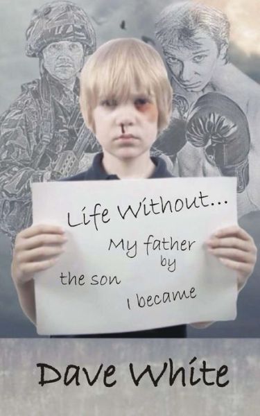 Cover for Dave White · Life Without... My Father: by the Son I Became (Paperback Bog) (2014)