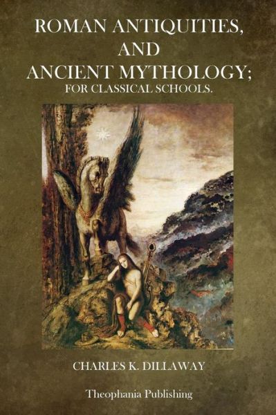 Cover for Charles K Dillaway · Roman Antiquities and Ancient Mythology: for Classical Schools (Pocketbok) (2014)