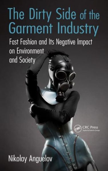 Cover for Nikolay Anguelov · The Dirty Side of the Garment Industry: Fast Fashion and Its Negative Impact on Environment and Society (Hardcover Book) (2015)